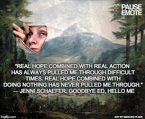 PauseEmote's tweet photo. βReal hope combined w/real action has always pulled me thru difficult times.β @JenniSchaefer #weightchat #pauseemote http://t.co/1ymmG6eWVG