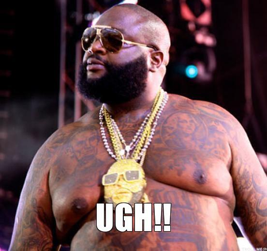 Happy Birthday Rick Ross! UGH!! 