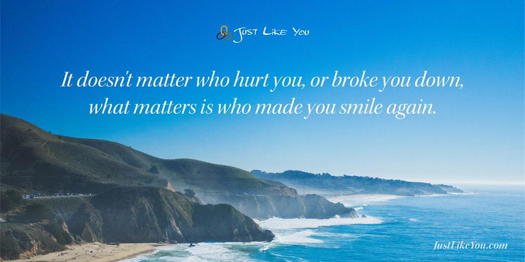 JustLikeYou's tweet photo. It doesn't matter who hurt you or broke you down, what matters is who made you smile again. http://t.co/1z5ChHikmg http://t.co/cVnGyCDtnG