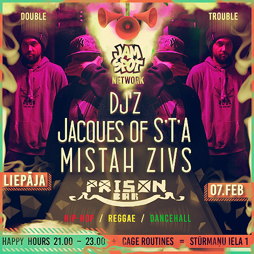 07.FEB = Jacques of S'T'A &amp; Mistah Zivs <a href="/PrisonBar/">PrisonBar</a> - Liepāja!