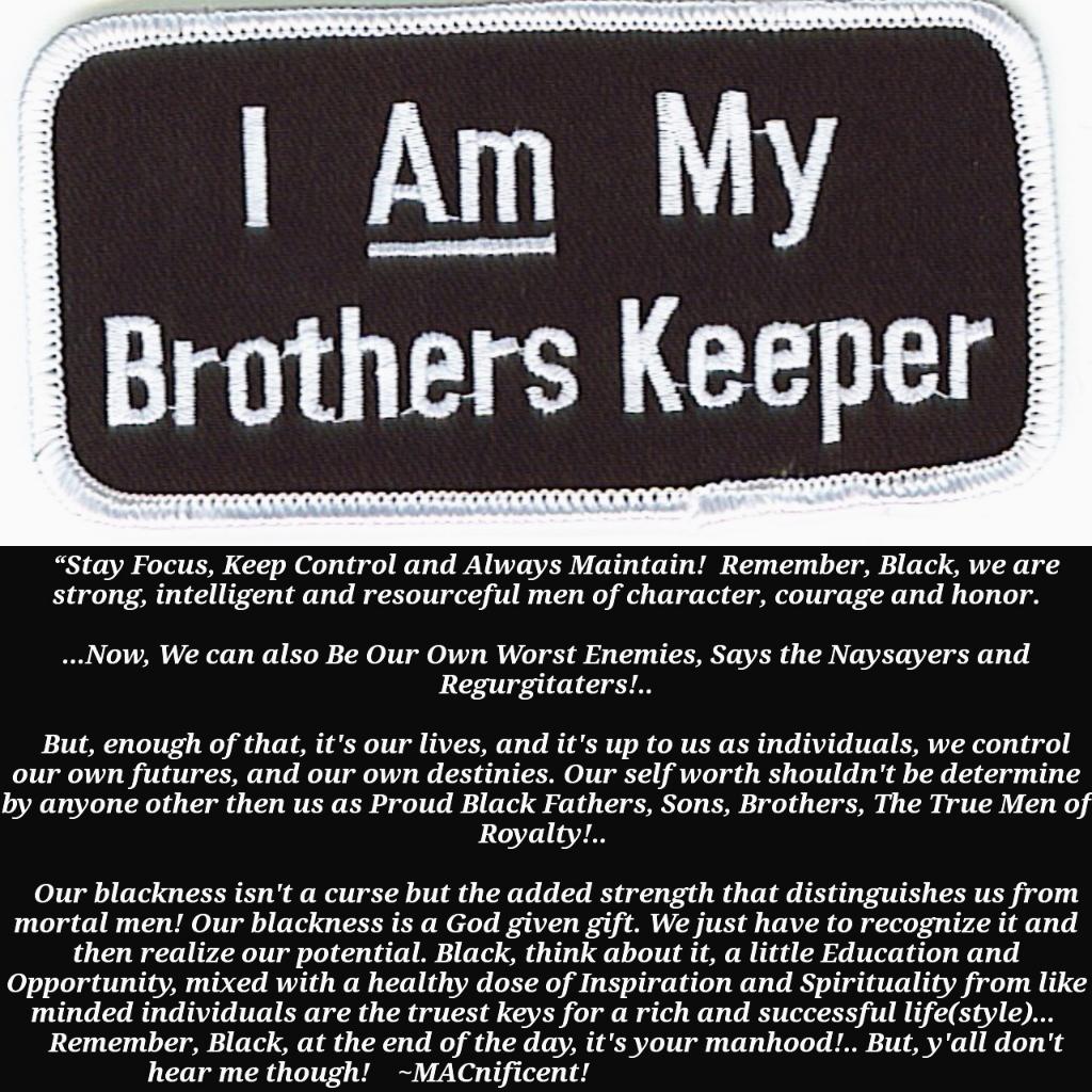 macsmall12's tweet image. #BlackMen ...I Am My Brothers Keeper!!.