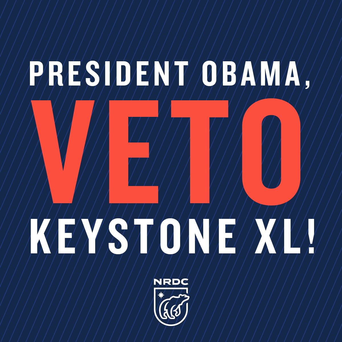 NRDC's tweet image. Tell President Obama to veto the #KeystoneXL tar sands pipeline! on.nrdc.org/vetokxl #NoKXL