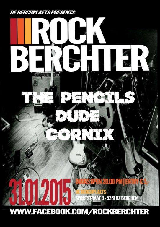 Deze zaterdag in de Berchplaets
: ROCK BERCHTER! Met Cornix, Dude en The Pencils.