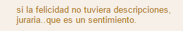 tejiendonubes's tweet photo. "si la felicidad no tuviera descripciones,
juraria..que es un sentimiento"

#lerefleki

http://t.co/cZEoqkqrar http://t.co/MvaiNcBnWD