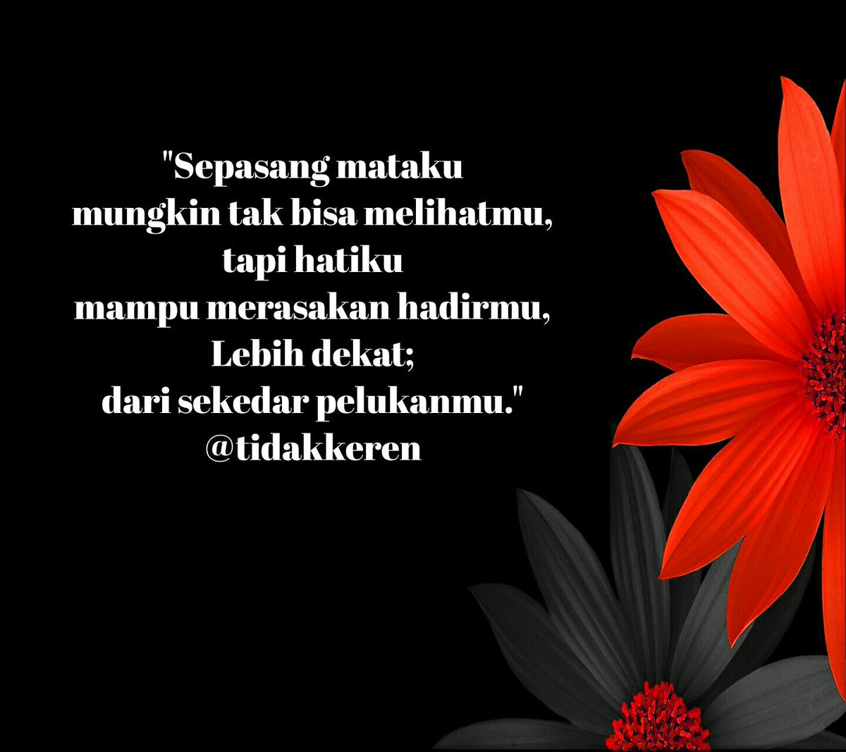 Sepasang mataku mungkin tak bisa melihatmu, tapi hatiku mampu merasakan hadirmu. Lebih dekat; dari sekedar pelukanmu.
