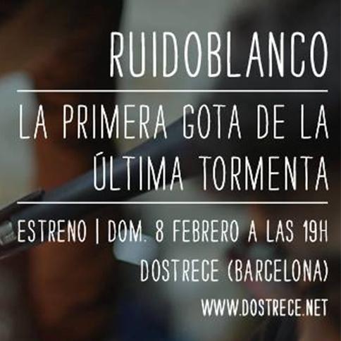 Documental en Dostrece 8 Feb. a las 19h "La primera gota de la última tormenta". La verdad sobre Ruidoblanco.