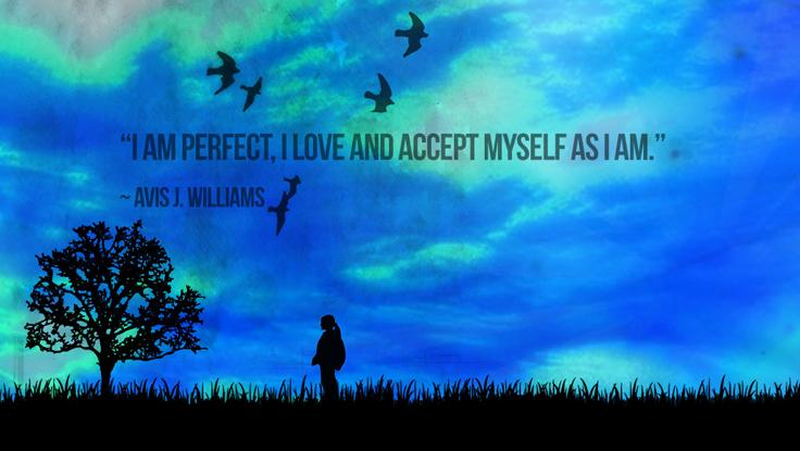 “I am perfect, I love and accept myself as I am.” <a href="/avisjwilliams/">Avis Williams</a> #quotes #Inspiration #quote #motivation  #life