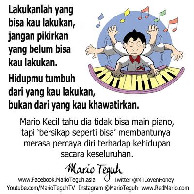 Hidupmu tumbuh dari yang kau lakukan, bukan dari yang kau khawatirkan. Mario Teguh