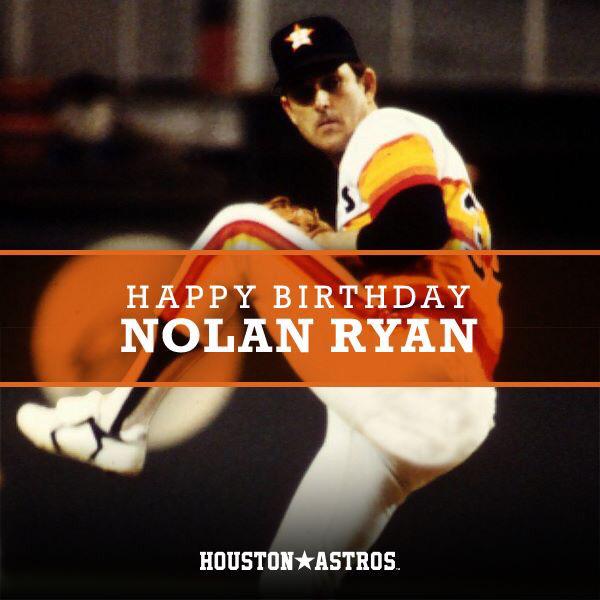 And also, happy birthday to one of the greatest pitchers of all time, Mr. Nolan Ryan.    