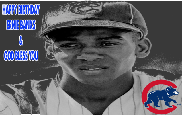 Happy Birthday & see u later Ernie Banks. Thanks for being my dad\s hero.    