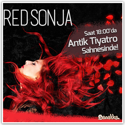 Red Sonja, yeni albüm konseri ile saat 18:00'da Sanalika Türkiye 1.Bölge'deki Antik Tiyatro'da bizlerle.