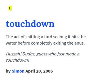 Urban Dictionary On Twitter Suarezgomis Touchdown The Act Of Shitting A Turd So Long It Hits The Wate Http T Co Ok0wlegdxf Http T Co Sw5yh7vhes