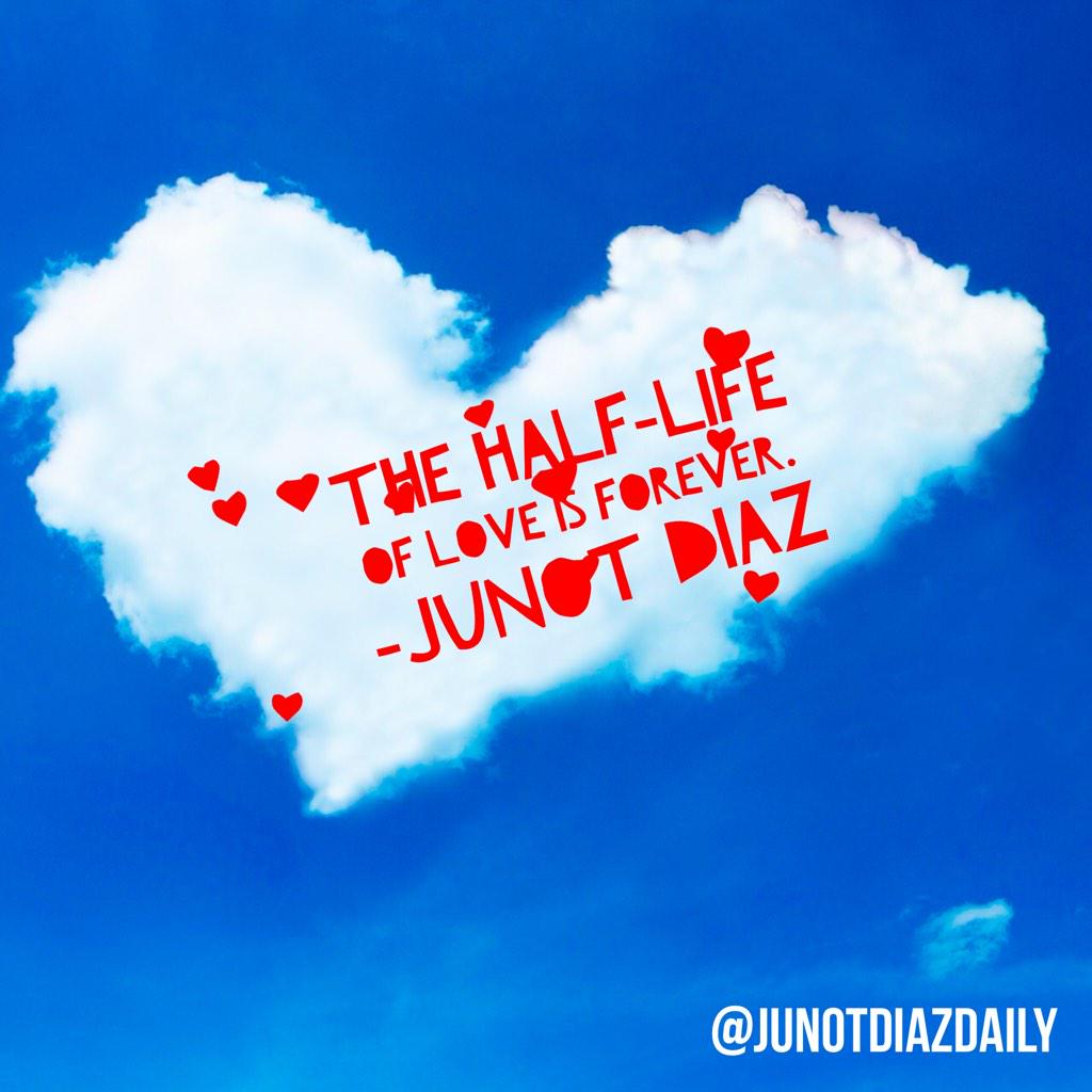 JunotDiazDaily's tweet photo. "The half-life of love is forever." 
- Junot Diaz #HappyValentinesDay http://t.co/8OgA6dVUCN