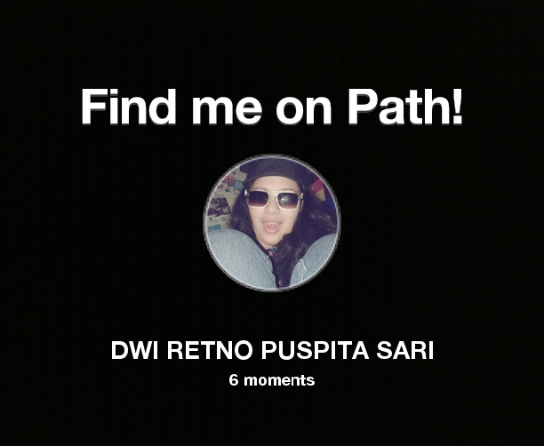 Dwiretnops's tweet photo. Find me on #Path now! Go to: http://t.co/W5ZLeKBmFa! #thepersonalnetwork http://t.co/fgHqr5jveC