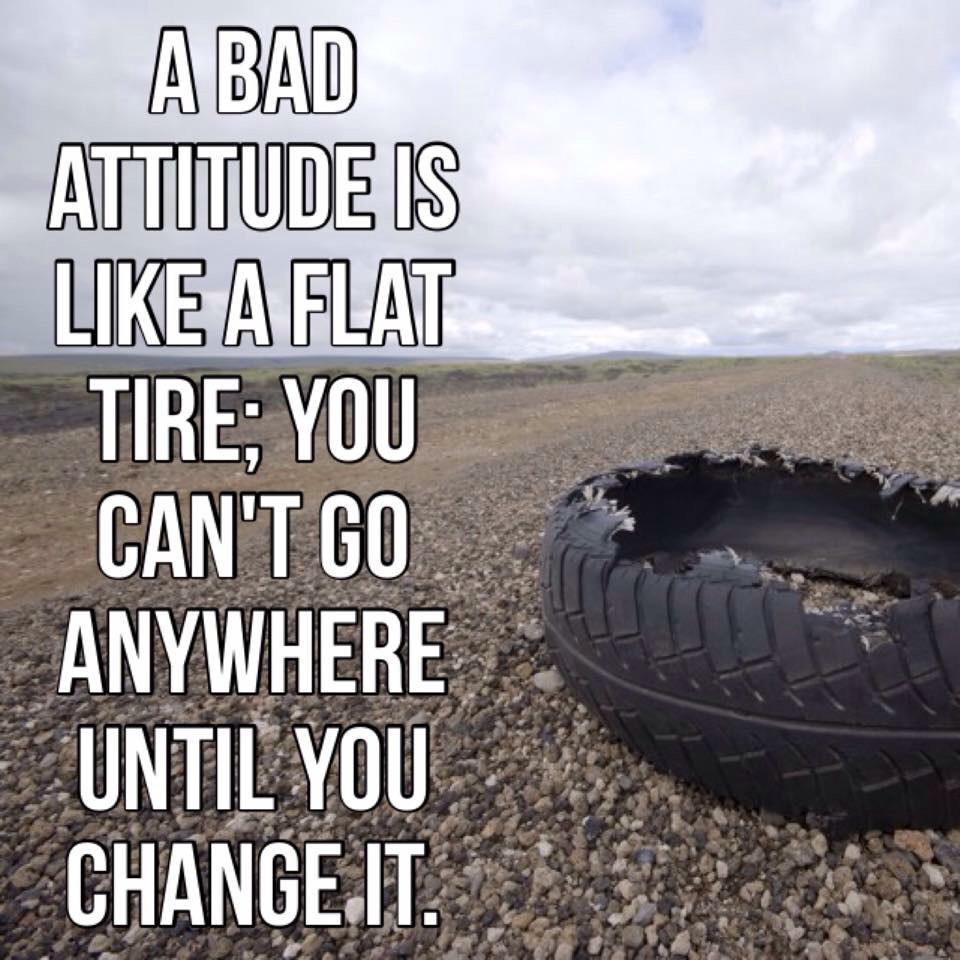 Zig Ziglar on Twitter "A bad attitude is like a flat tire you can t go anywhere until you change it