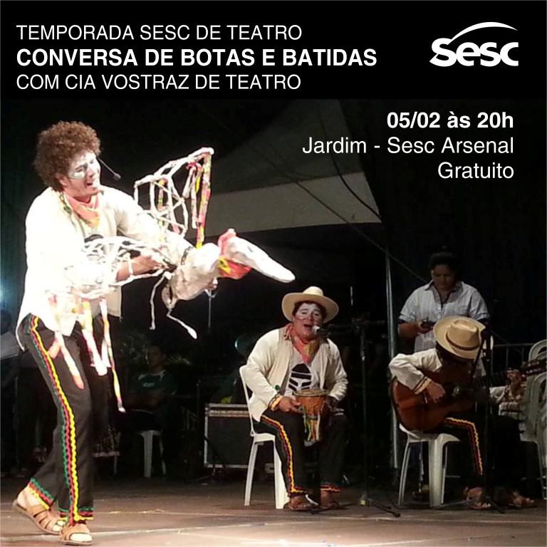 Amanhã tem Conversa de Botas e Batidas, da Cia Vostraz de Teatro 
05/02 às 20h - Jardim - Gratuito - Livre