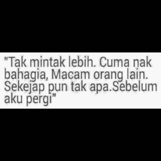 Twitter पर Mhd Fkhrialif Tak Mintak Lebih Cuma Nak Bahagia Macam Orang Lain Sekejap Pun Takpe Sebelum Aku Pergi Http T Co Yqah9dysws Twitter