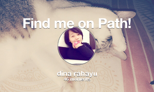 dina_ayako's tweet photo. I've shared 46 memories with my friends on #Path - see them now at http://t.co/vk1kCvcB8L! #thepersonalnetwork http://t.co/oCtfmpZlAk