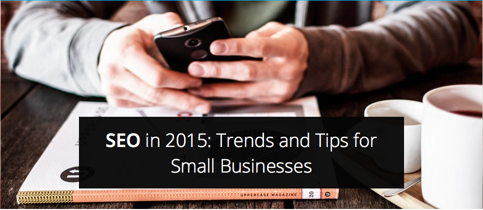 SEO in 2015: Trends and Tips for Small Businesses: ow.ly/IAWhY #SEO #digital #MarketingStrategy
