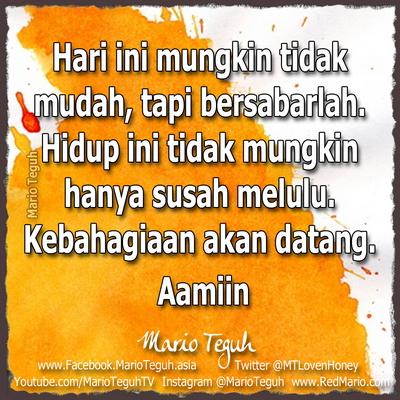 Hari ini mungkin tidak mudah, tapi bersabarlah. Hidup ini tidak mungkin hanya susah melulu.