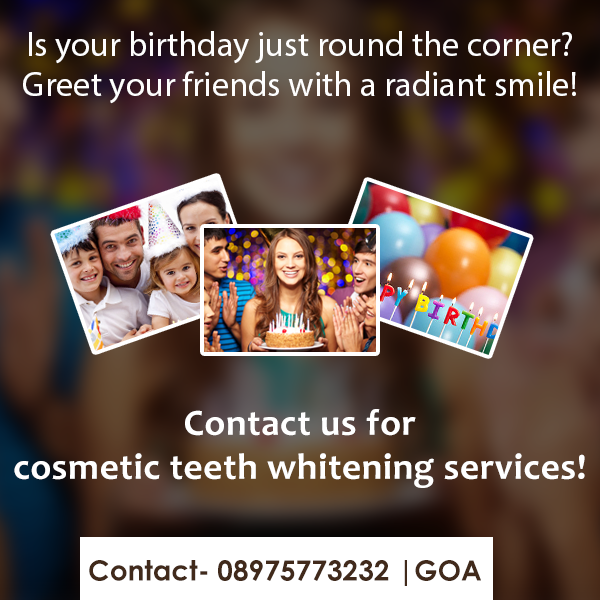 Is your birthday just round the corner?
Greet your friends with a radiant smile!

#Smile #Goa #TeethCare
