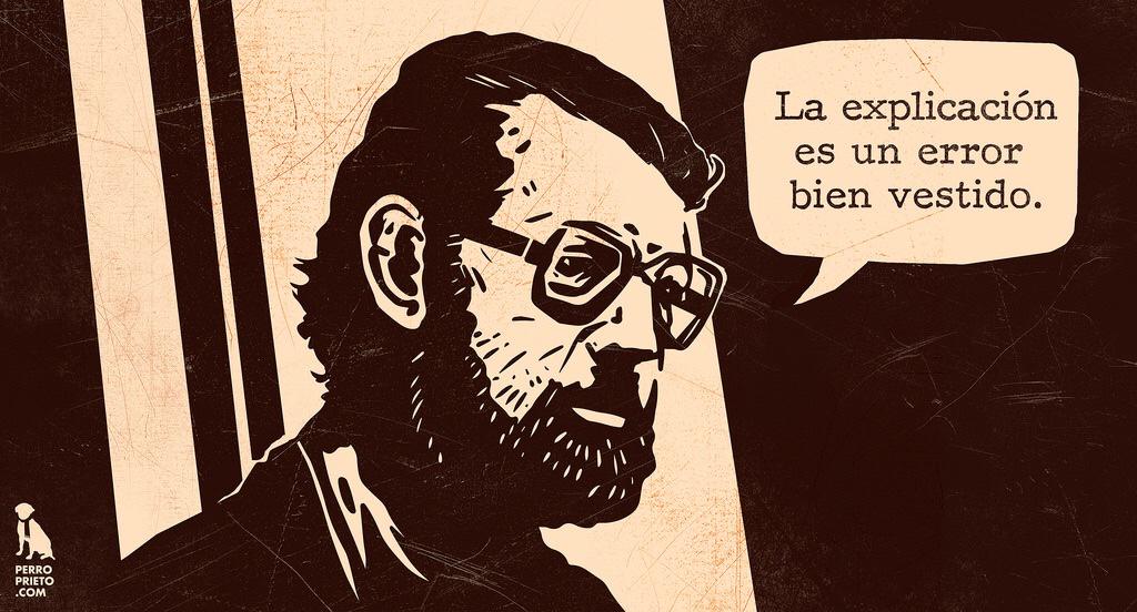 "La explicación es un error bien vestido." #Cortázar
