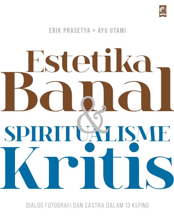 EstetikaBanal &amp; SpiritualismeKritis: Dialog Fotografi &amp; Sastra dlm 13 Keping dr <a href="/BanalEstetik/">Erik Prasetya</a> &amp; <a href="/BilanganFu/">Ayu Utami</a> tersedia.