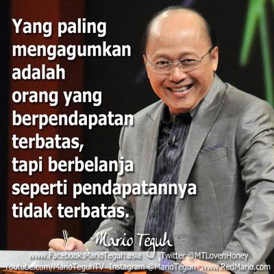 Orang yang berpendapatan terbatas, tapi berbelanja seperti pendapatannya tidak terbatas.MT