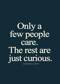 ChangeAgentSA's tweet photo. #LifeLesson101 ~ Only a few people care. The rest are just curious! #ChillingTruth http://t.co/ihkQk6I21n
