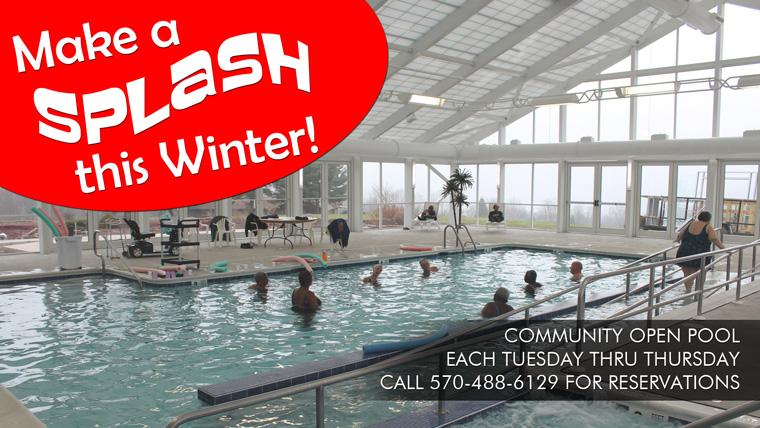 Tired of the cold? Our heated indoor pool is open to the community this winter. Call 570-488-6129 for reservations.