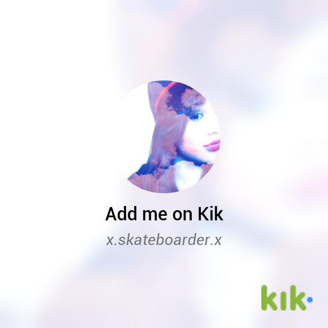 posthate1516's tweet image. Hey! I'm on #Kik - my username is 'x.skateboarder.x' kik.me/x.skateboarder…