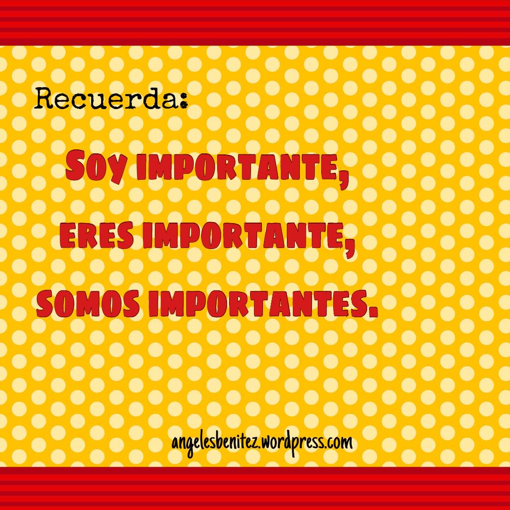 Recuerda: "Soy importante, eres importante, somos importantes". 
Feliz comienzo de semana!! #motivación #autoestima
