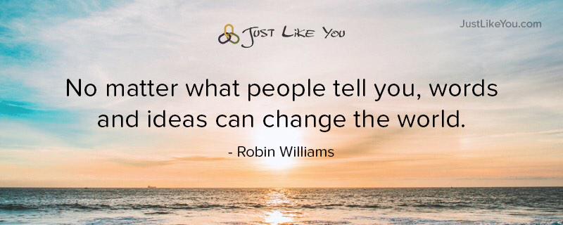 JustLikeYou's tweet photo. No matter what people tell you, words and ideas can change the world. - Robin Williams http://t.co/1z5ChH0Jec http://t.co/yE6iqgeeLv
