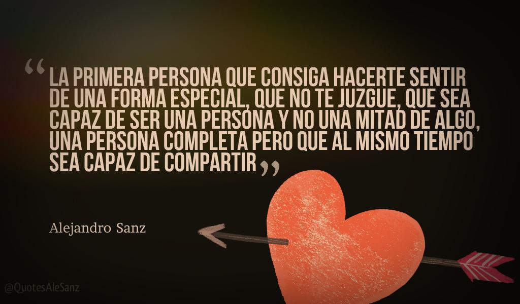Twitter 上的 Alejandro Sanz dice：""La primera persona que consiga hacerte  sentir de una forma especial, que no te juzgue..." @AlejandroSanz  http://t.co/xx8EOpoqIJ" / Twitter