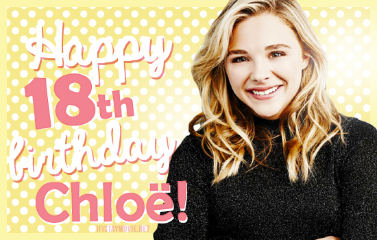 Happy 18th Birthday Chloë Grace Moretz! | We love you!!   