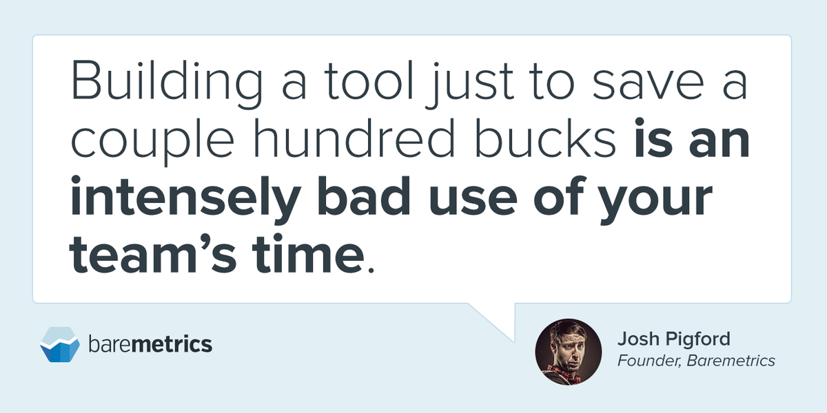 Building a tool just to save a few hundred bucks is an intensely bad use of your team’s time. baremetrics.com/blog/why-we-sp…
