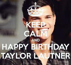 Happy birthday Taylor Lautner      