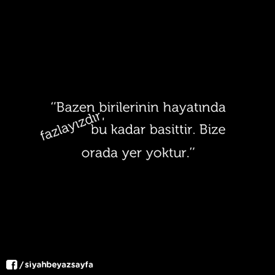 ''Bazen birilerinin hayatında fazlayızdır, bu kadar basittir. Bize orada yer yoktur.''