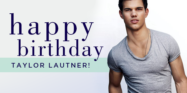 Happy Birthday #TaylorLautner! Thanks for always being 108 degrees!