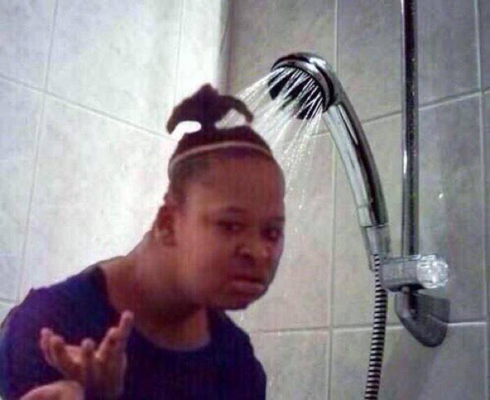 when someones trying to rush you while you're taking a shower