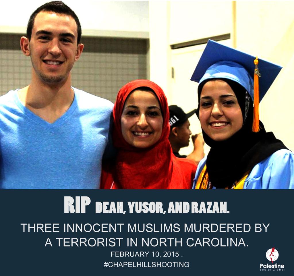 RIP Deah, Yusor, and Razan.
Three innocent #Muslims murdered by a terrorist in North Carolina.
#ChapelHillShooting