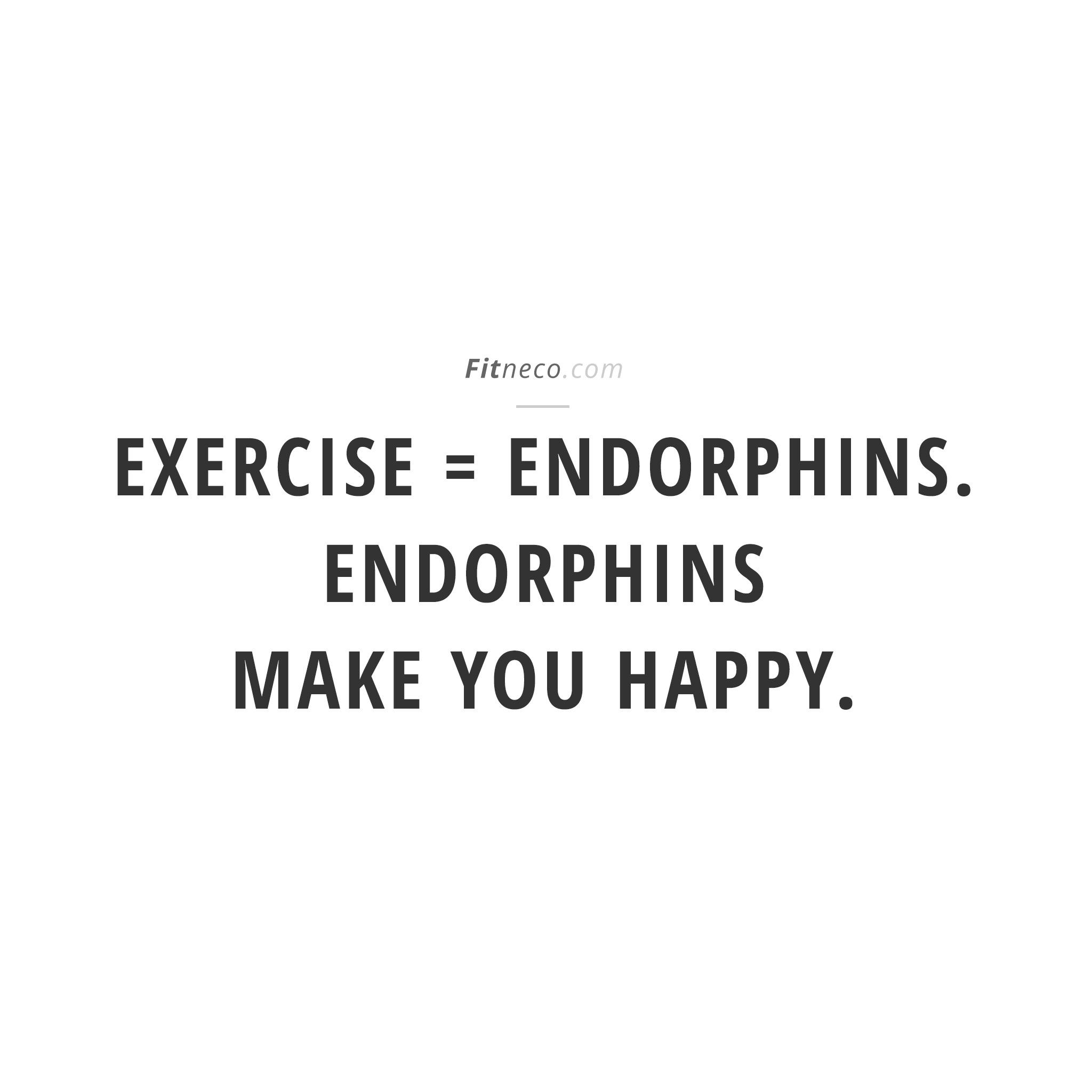 Fitneco On Twitter Exercise Equals Endorphins Endorphins Make You Happy Fitness Gym Motivation Quoteoftheday Quote Http T Co Eryiqzwoux