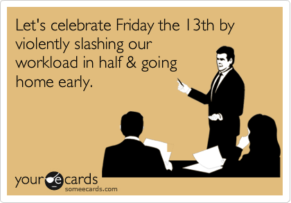 Have a safe Friday the 13th everyone!