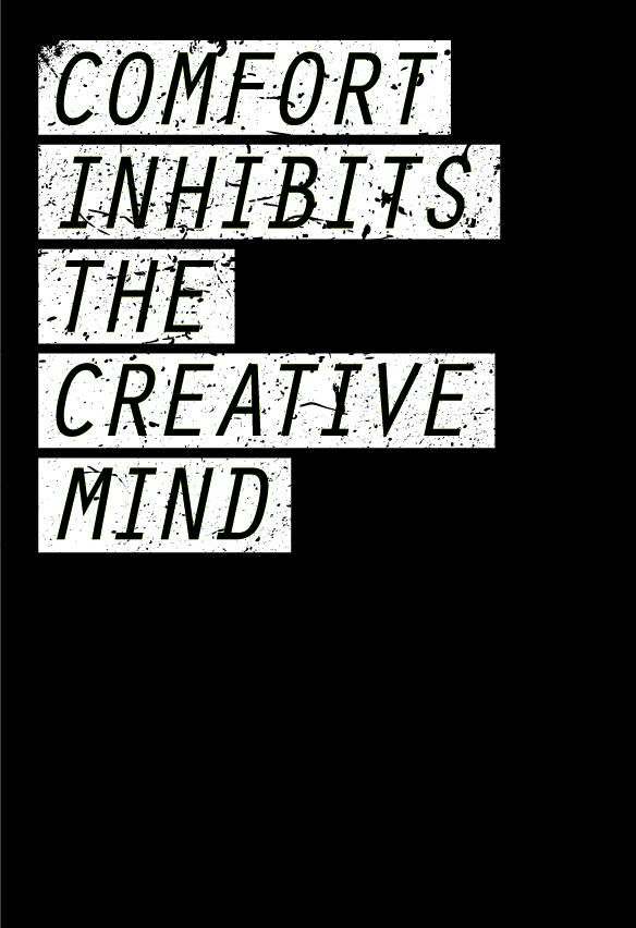 CMorrisDesign's tweet photo. Comfort inhibits the creative mind.
I heard this quote today and thought I would throw something together quick. http://t.co/lhzWC2e2