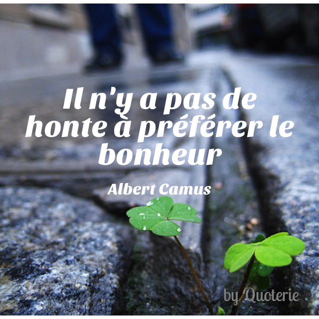 Quoterie Fr Il N Y A Pas De Honte A Preferer Le Bonheur Albert Camus Citation Citationdujour Camus Http T Co Tqsxi68x Twitter