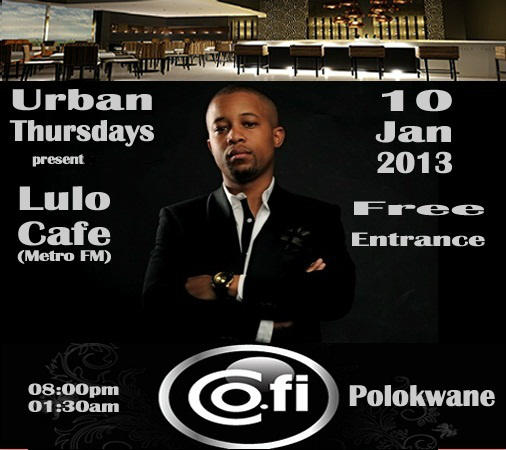 URBAN THIRSTDAYS present LULO CAFÈ" (Metro Fm) 
Venue:Cofi Polokwane.10 January 2013
Fee: Free,From 08:00am-01:30pm