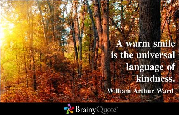 BrainyQuote's tweet photo. A warm smile is the universal language of kindness. - William Arthur Ward http://t.co/eyQ69KPi http://t.co/hACxvSSi