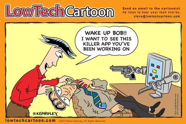LowTechCartoon's tweet image. Bob has developed a Killer App so disruptive that it terminates the human-computer relationship: lowtechcartoon.com