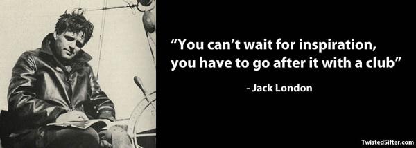 danielriedel's tweet photo. “You can’t wait for inspiration, you have to go after it with a club” – Jack London http://t.co/IiqBuQiX