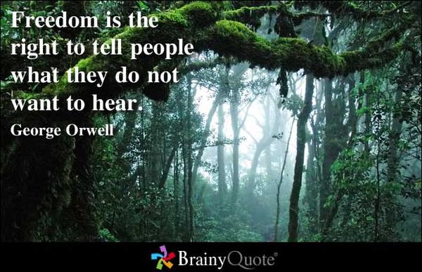 BrainyQuote's tweet photo. Freedom is the right to tell people what they do not want to hear. - George Orwell 
http://t.co/bUOkxdlp #qotd http://t.co/m8urWmun